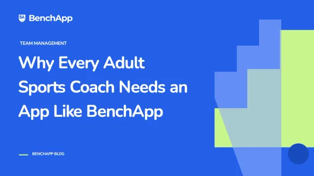 Why Every Adult Sports Coach Needs an App Like BenchApp